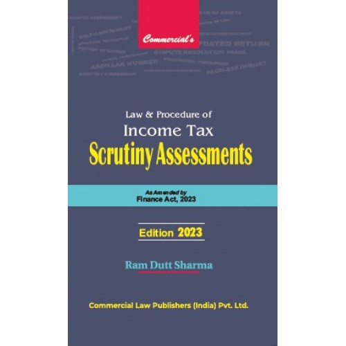 Commercial's Law & Procedure of Income Tax Scrutiny Assessments 2023 [HB] by Ram Dutt Sharma